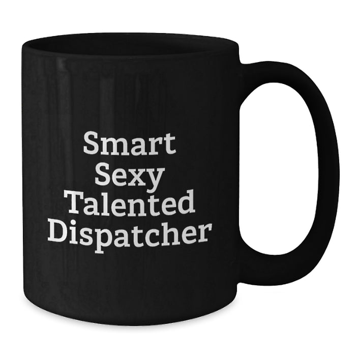 Funny Dispatcher Gifts from Friends and Family, Unique Christmas Memorable Presents for Dispatcher, Smart Sexy Talented Dispatcher Black Coffee Mug 11oz - Additional