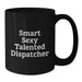 Funny Dispatcher Gifts from Friends and Family, Unique Christmas Memorable Presents for Dispatcher, Smart Sexy Talented Dispatcher Black Coffee Mug 11oz - Additional