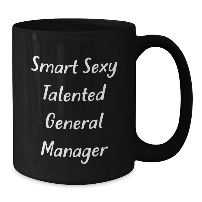 General Manager Funny Gift from Coworkers for Birthday Unique Black Coffee Mug - Smart Sexy Talented GM Quote on 11oz or 15oz Ceramic Mug - Additional