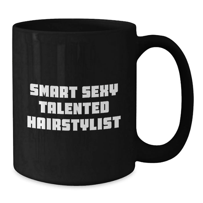 Funny Smart Sexy Talented Hairstylist Birthday Unique Gift from Friends to Hairstylist, Black Coffee Mug for Hairstylist, Gifts for Hairstylist - Additional
