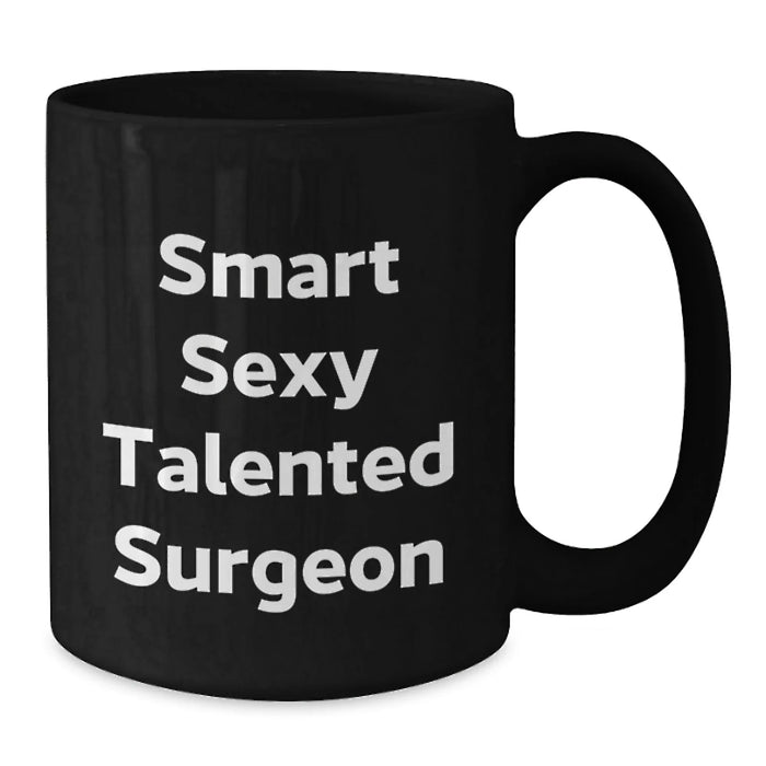 Funny Surgeon Gifts from Friends, Black Coffee Mug for Smart Sexy Talented Surgeon, Christmas Unique Presents - Additional