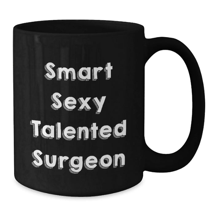 Funny Quotes Gifts for Surgeons Christmas Unique Mugs from Friends and Family to Surgeons - Smart Sexy Talented Surgeon Black Coffee Mug - Additional
