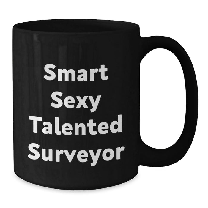 Funny Surveyor Black Coffee Mug, Christmas Unique Gifts for Surveyor from Friends and Family, Black 11oz/15oz Ceramic Mug, 'Smart Sexy Talented Surveyor' Quote - Additional
