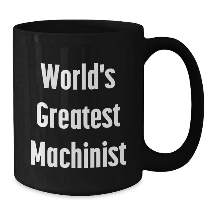 Funny Machinist Gifts from Friends and Family - World's Greatest Machinist Black Coffee Mug for Birthday, Unique Machinist Mug for Men, Funny Machinist Quotes, Black Gift for Machinist - Additional