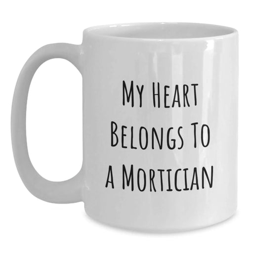 Funny Mortician Gifts from Friends - My Heart Belongs To A Mortician White Coffee Mug for Mortician on Birthday Unique Gifts - Main
