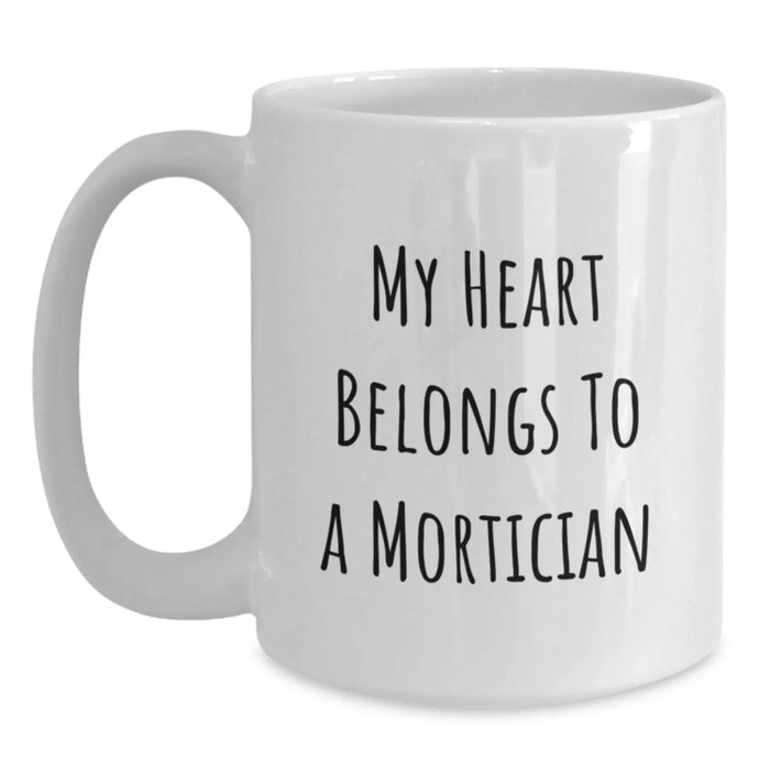 Funny Mortician Gifts from Friends - My Heart Belongs To A Mortician White Coffee Mug for Mortician on Birthday Unique Gifts - Main