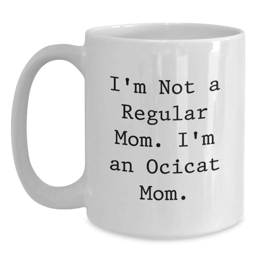 Funny Ocicat Mom Gifts for Women, Cute White Coffee Mug with I'm Not A Regular Mom. I'm An Ocicat Mom. Quote, Valentine's Unique Gifts from Daughter to Mom - Main
