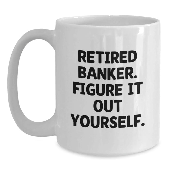 Funny Banker Gifts from Friends and Family - 'Figure It Out Yourself' White Coffee Mug, Birthday Unique Tokens for Him, Her, or Coworker - Main