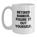 Funny Banker Gifts from Friends and Family - 'Figure It Out Yourself' White Coffee Mug, Birthday Unique Tokens for Him, Her, or Coworker - Main