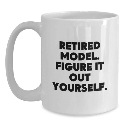 Funny Model Gifts, Retired Model White Coffee Mug, Birthday Unique Presents, Gifts from Friends, Model Enthusiasts - Figure It Out Yourself - Main
