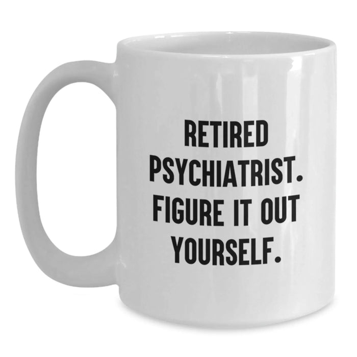 Gifts from Family - Funny White Coffee Mug for Psychiatrist Graduation, 'Figure It Out Yourself.' Quote, 11oz or 15oz Ceramic, Microwave and Dishwasher Safe - Main
