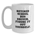 Funny School Bus Driver Gifts from Friends - White Coffee Mug, 'Retired School Bus Driver. Figure It Out Yourself.' Graduation Unique Gifts for School Bus Driver - Main