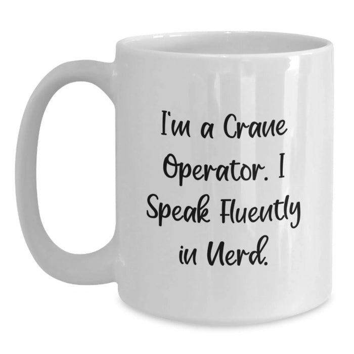 Funny Crane Operator Gifts for Men - I'm A Crane Operator. I Speak Fluently In genius. White Coffee Mug - Unique Christmas Unique Gifts from Family to Friends - Main