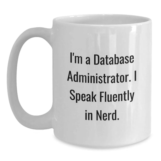 Funny Quotes for Database Administrators, White Coffee Mug, Unique Christmas Unique Gifts for Men, Women, Friends, Coworkers, Family from Database Administrator - Main