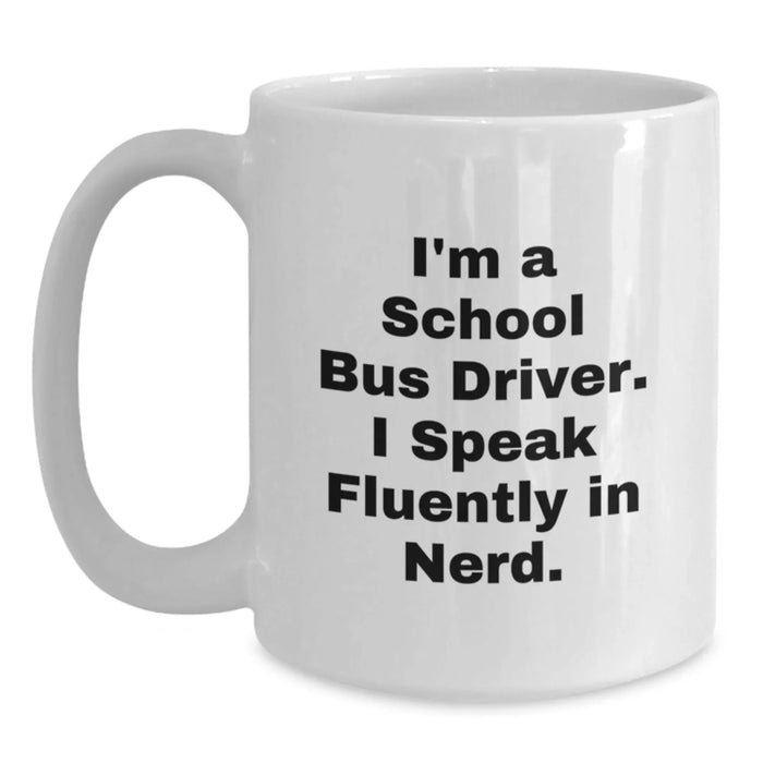 Funny School Bus Driver Gifts from Men for Christmas Unique Presents - I'm A School Bus Driver. I Speak Fluently In genius. White Coffee Mug - Main