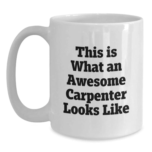 Funny Carpenter Gifts for Birthday - This Is What An Awesome Carpenter Looks Like White Coffee Mug Gifts from Friends - Main