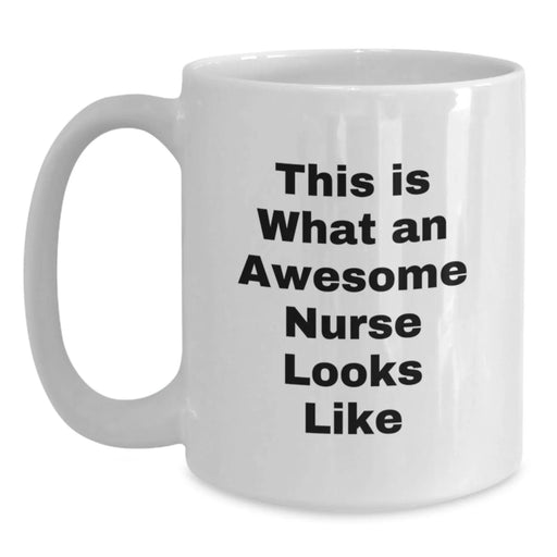 Funny Nurse White Coffee Mug - This Is What An Awesome Nurse Looks Like Gifts from Friends, Family, Men, Women, Coworkers to Nurse, Christmas Unique Mug - Main