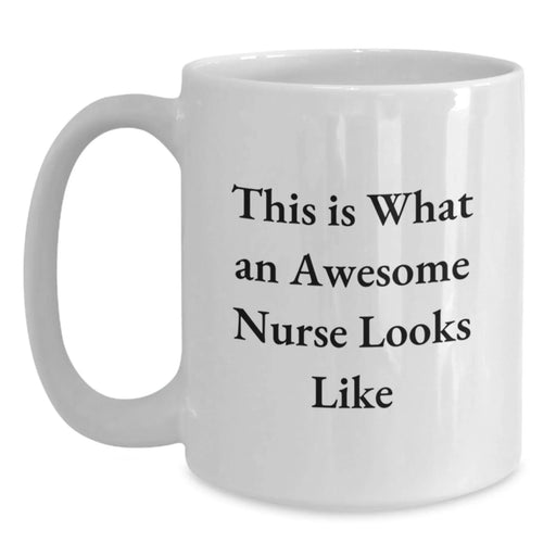 Funny Nurse Gifts from Friends, This Is What An Awesome Nurse Looks Like White Coffee Mug for Christmas Unique Gifts, White Coffee Mug for Nurses - Main
