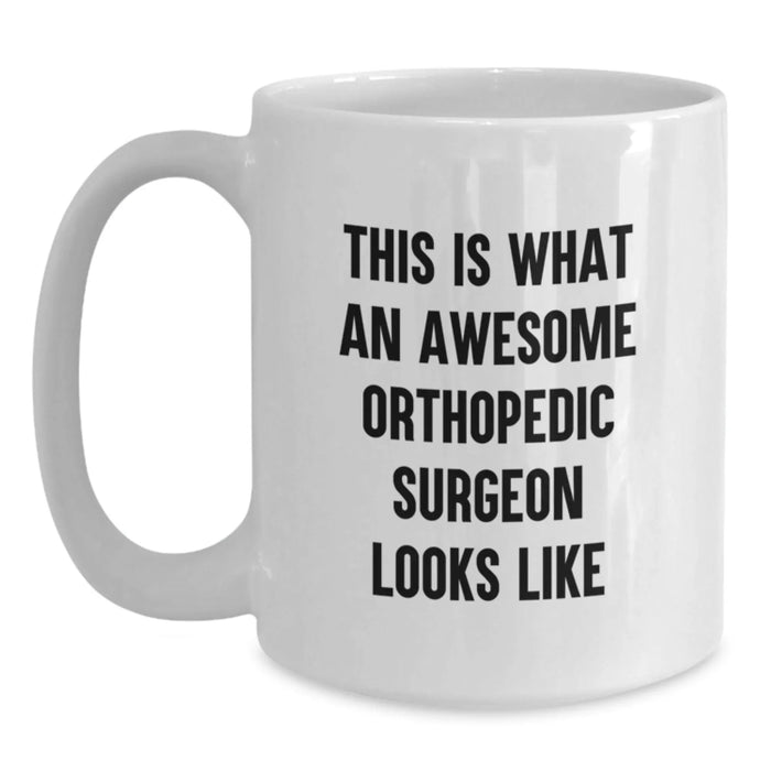 Funny Orthopedic Surgeon Gifts, Birthday Unique Gifts for Men, Women, Friends, Coworkers, Family - This Is What An Awesome Orthopedic Surgeon Looks Like White Coffee Mug - Main