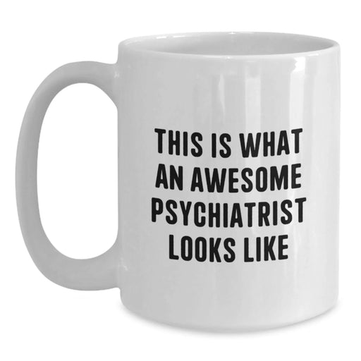 Funny Psychiatrist Gifts for Friends White Coffee Mug - This Is What An Awesome Psychiatrist Looks Like Gifts from Friends to Psychiatrist Birthday Unique Gifts - Main