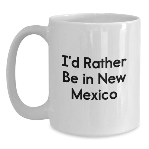 Funny New Mexico Gifts for Friends and Family - 'I'd Rather Be In New Mexico' White Coffee Mug, Unique Christmas Unique Gifts from Home - Main