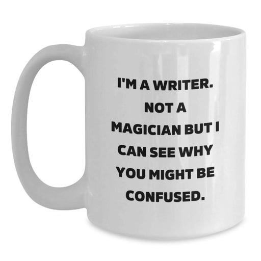 Funny Writer Gifts for Birthday, I'm A Writer. Not A Magician But I Can See Why You Might Be Confused. White Coffee Mug, Gifts from Friends for Writer - Main