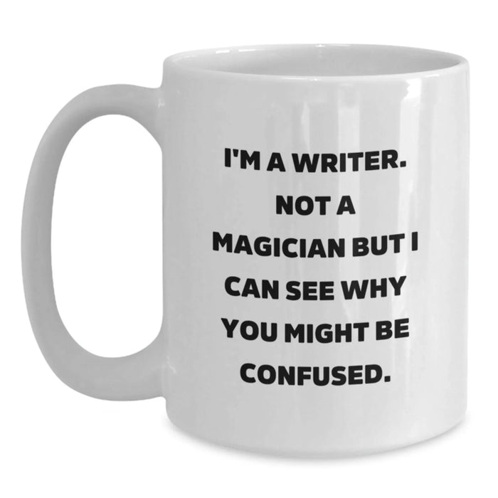 Funny Writer Gifts for Birthday, I'm A Writer. Not A Magician But I Can See Why You Might Be Confused. White Coffee Mug, Gifts from Friends for Writer - Main