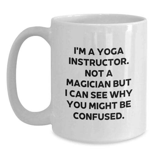 Funny Yoga Instructor Gifts for Men or Women, White Coffee Mug - 'I'm A Yoga Instructor. Not A Magician...' Christmas Unique Gifts from Friends - Main