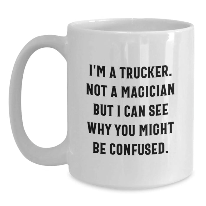 Funny Trucker White Coffee Mug Gifts from Men to Family, Perfect for Christmas Unique Trucker Gifts, White Coffee Mug Quote I'm A Trucker Not A Magician - Main