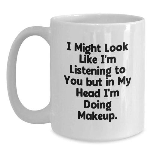 Funny Makeup Quote White Coffee Mug Gifts for Makeup Enthusiasts, Gifts from Friends, Unique Graduation Gifts for Women, Funny Gifts for Her, Makeup Lovers Gifts - Main