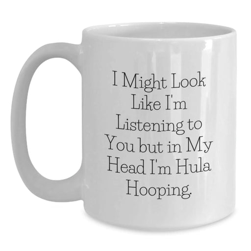 Funny Hula Hooping Gifts for Women from Friends - 'I Might Look Like I'm Listening...' White Coffee Mug - Main