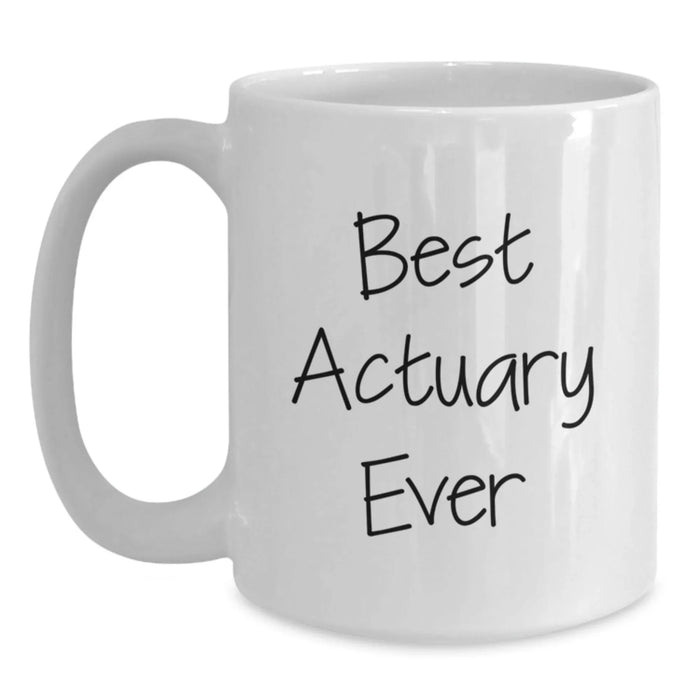 Funny Actuary Humor Gifts from Friends, Birthday Unique Gifts for Actuary, White Coffee Mug with Best Actuary Ever Quote - Main