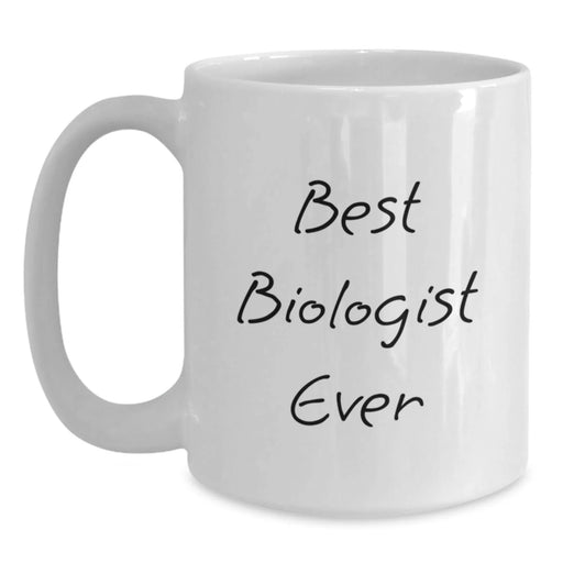 Funny Quote Gifts for Biologist Best Ever Birthday Unique White Coffee Mug - Main