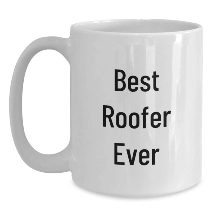 Funny Roofer Quotes - Best Roofer Ever Mug, Christmas Unique Gifts for Roofer, White Coffee Mug for Men, Gifts from Friends to Family - Main