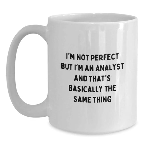 Funny Analyst Gifts from Friends, Christmas Unique Gifts for Men, White Coffee Mug with Quote 'I'm Not Perfect But I'm An Analyst And That's Basically The Same Thing' - Main