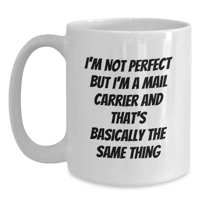 Funny Mail Carrier Gifts from Friends to Mail Carrier after Graduation, White Coffee Mug, 'I'm Not Perfect But I'm A Mail Carrier And That's Basically The Same Thing' - Main