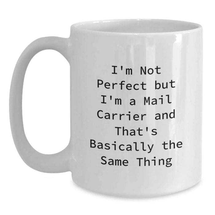 Funny Mail Carrier Gifts from Friends for Mail Carrier White Coffee Mug, 'I'm Not Perfect But I'm A Mail Carrier And That's Basically The Same Thing' Graduation Unique Gifts - Main