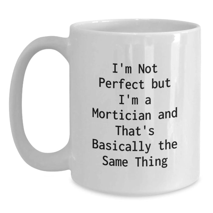 Funny Mortician Gifts from Friends and Family - 'I'm Not Perfect But I'm A Mortician' White Coffee Mug, Graduation Unique Gifts - Main