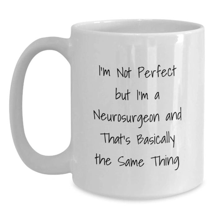 Funny Neurosurgeon Gifts, I'm Not Perfect But I'm A Neurosurgeon And That's Basically The Same Thing White Coffee Mug, Graduation Unique Gifts from Family to Neurosurgeon - Main