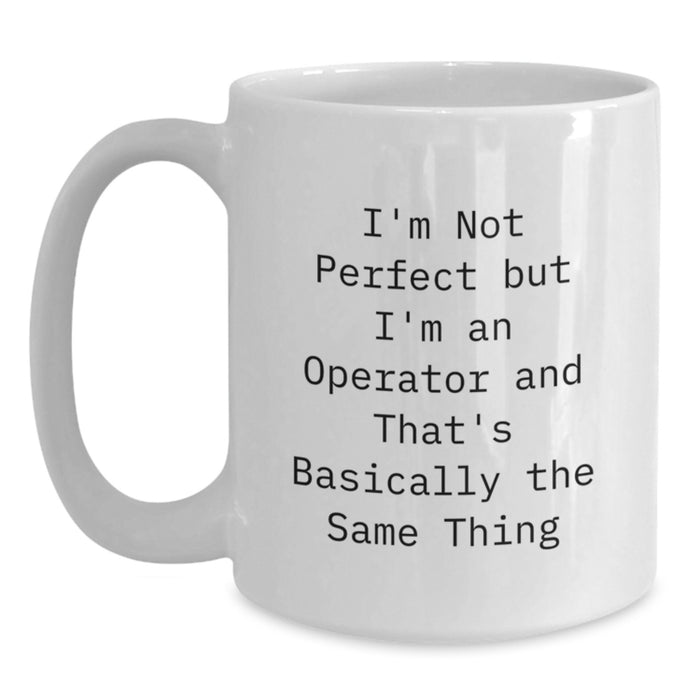 Funny Operator White Coffee Mug Gifts for Men, Women, Friends, and Coworkers - Perfect Christmas Unique Gifts from Family - Main