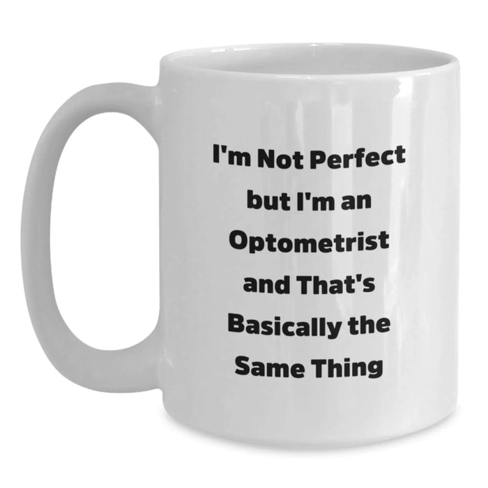 Funny Optometrist Gifts from Friends Christmas Unique Mugs for Men Women, I'm Not Perfect But I'm An Optometrist And That's Basically The Same Thing - White Coffee Mug - Main