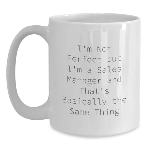 Gifts from Friends and Family for Sales Managers - Funny White Coffee Mug - 'I'm Not Perfect But I'm A Sales Manager' - Main