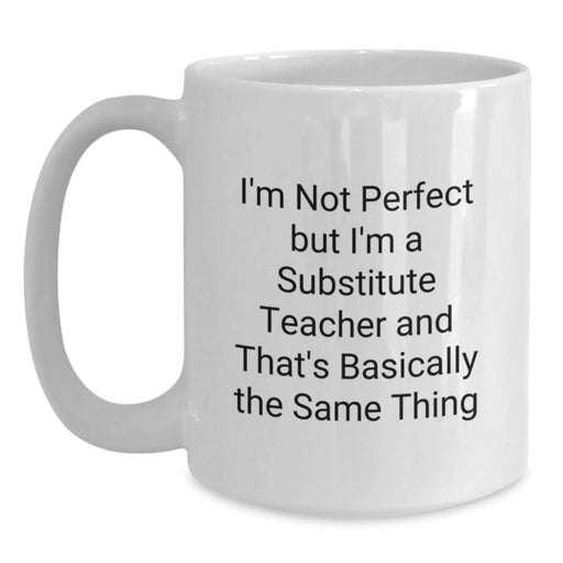 Funny Substitute Teacher Gifts, Birthday Unique Gifts from Men, Women, Friends, Coworkers, Family - 'I'm Not Perfect But I'm A Substitute Teacher' White Coffee Mug - Main