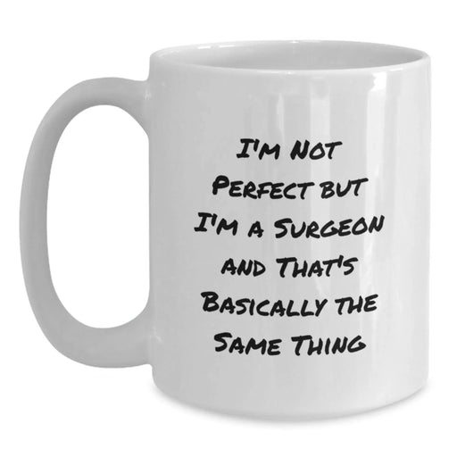 Funny Surgeon Gifts, Birthday Unique Gifts from Family, Friends, Men, Women to Surgeon Men, Women - White Coffee Mug 'I'm Not Perfect But I'm A Surgeon' - Main