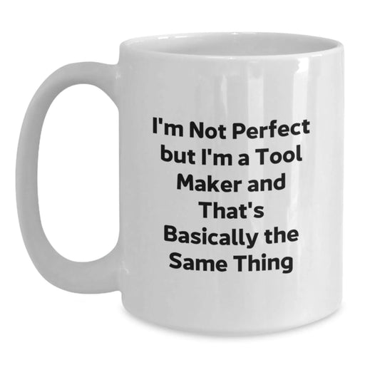 Funny Tool Maker Gifts for Men - White Ceramic Coffee Mug 'I'm Not Perfect But I'm A Tool Maker' - Main