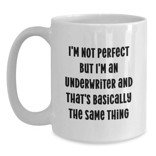 Funny Underwriter Gifts from Friends, Unique Birthday Unique Gifts for Underwriters, White Coffee Mug 11oz 15oz - Main