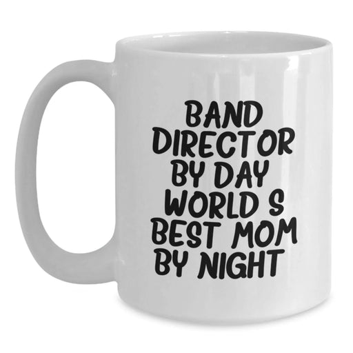 Funny Band Director Gifts for Men or Women by Friends and Family - White Coffee Mug for Band Director By Day World's Best Mom By Night Graduation Unique Gifts - Main
