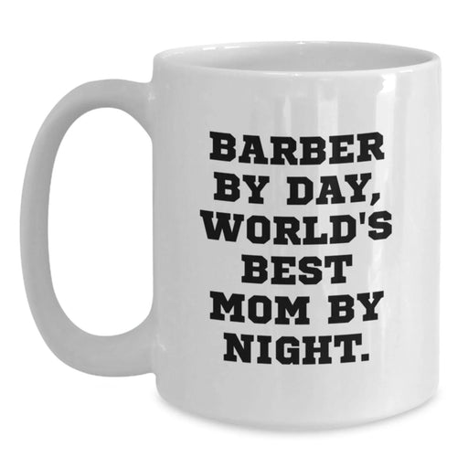 Funny Barber Gifts for Men by Day, World's Best Mom By Night White Coffee Mug for Graduation - Main