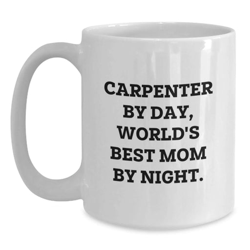Carpenter Gifts by Day, World's Best Mom by Night Funny White Coffee Mug for Graduation - Main