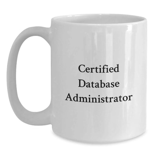 Funny Quote Gifts for Database Administrator, Certified DBA White Coffee Mug, Christmas Unique Gifts from Family - Main
